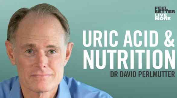 URIC ACID & NUTRITION - DR DAVID PERLMUTTER 