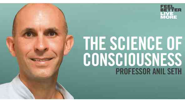 THE SCIENCE OF CONSCIOUSNESS - PROFESSOR ANIL SETH