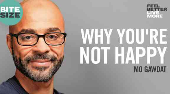 WHY YOU ARE NOT HAPPY - MO GAWDAT