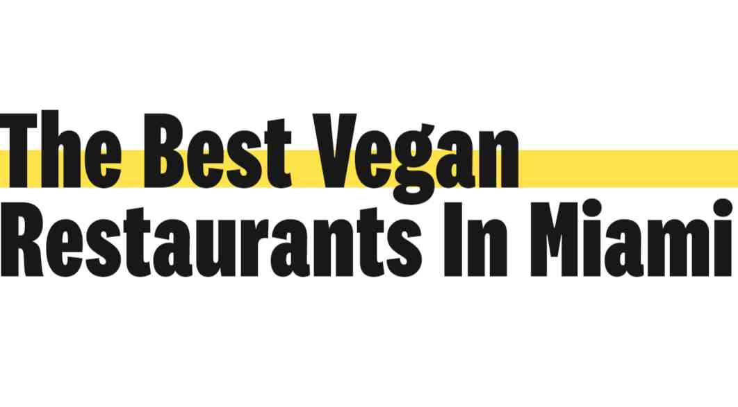 The 13 Best Vegan Restaurants In Miami - Miami - The Infatuation