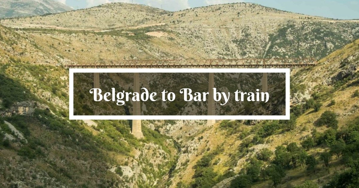 Belgrade to Bar by train - one of the most beautiful railway journeys