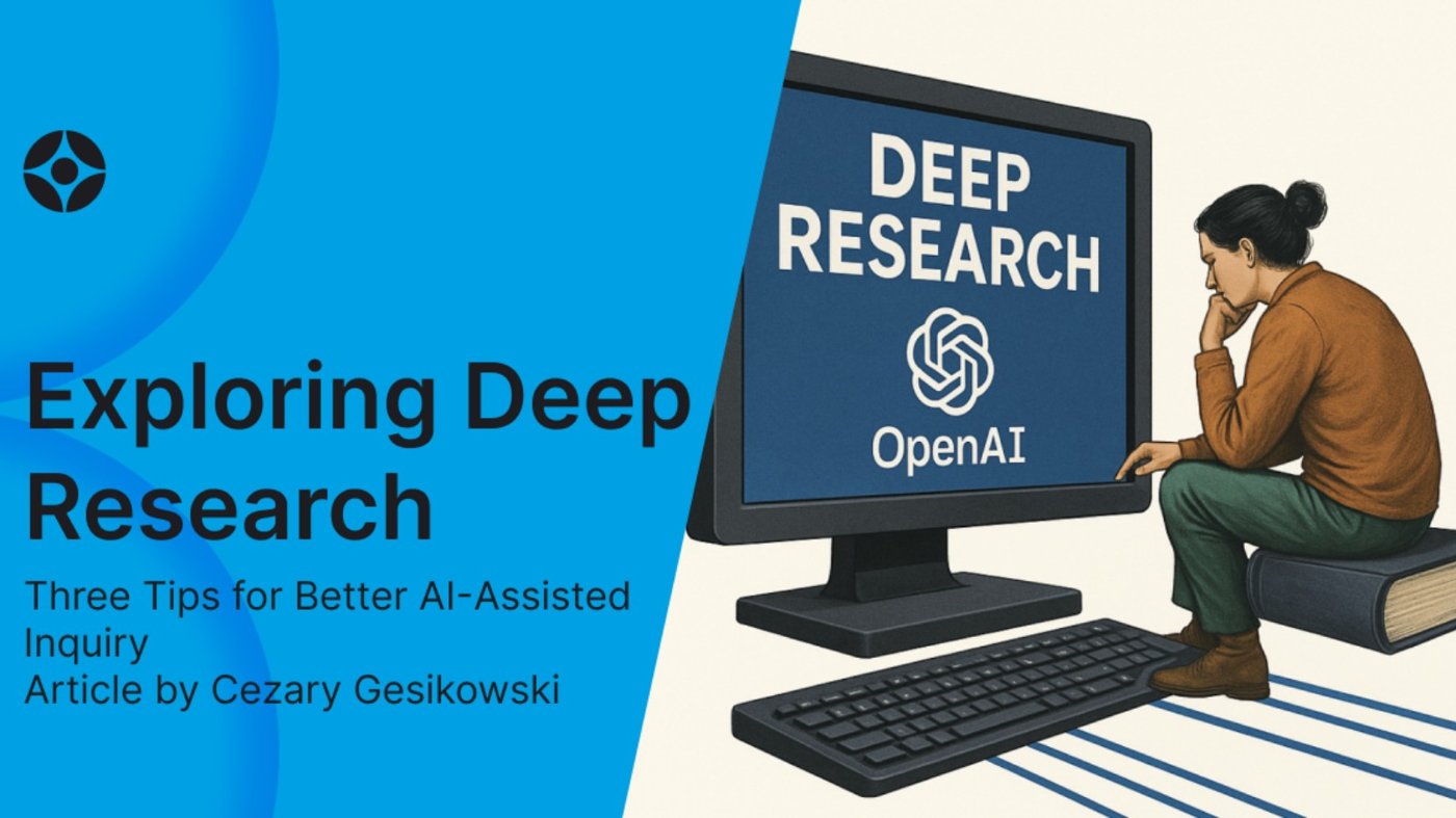 Exploring Deep Research: Three Tips for Better AI-Assisted Inquiry - Article | OpenAI Forum