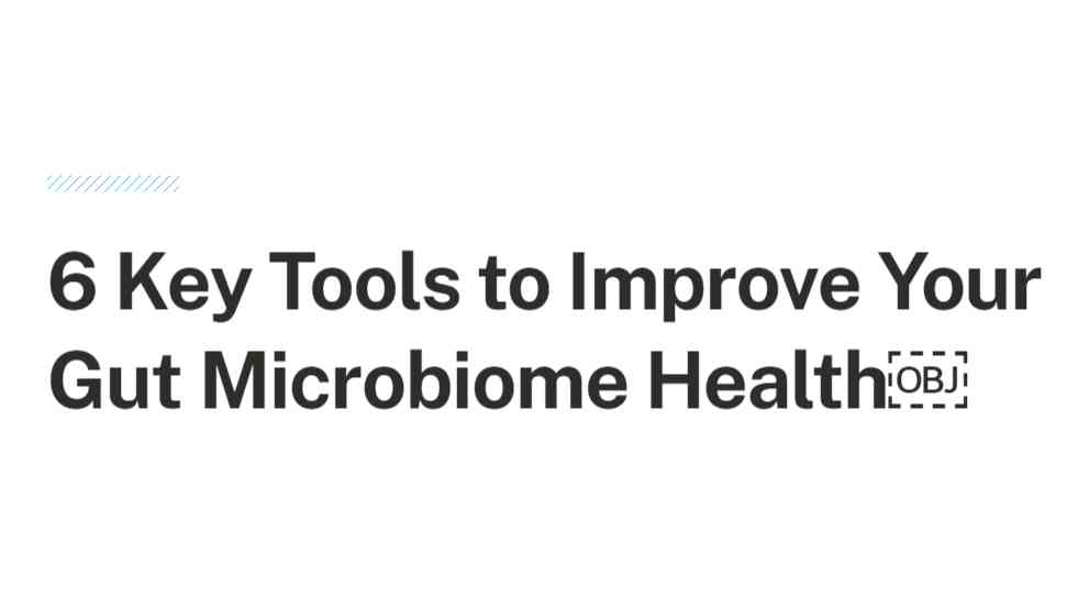 6 Key Tools to Improve Your Gut Microbiome Health?