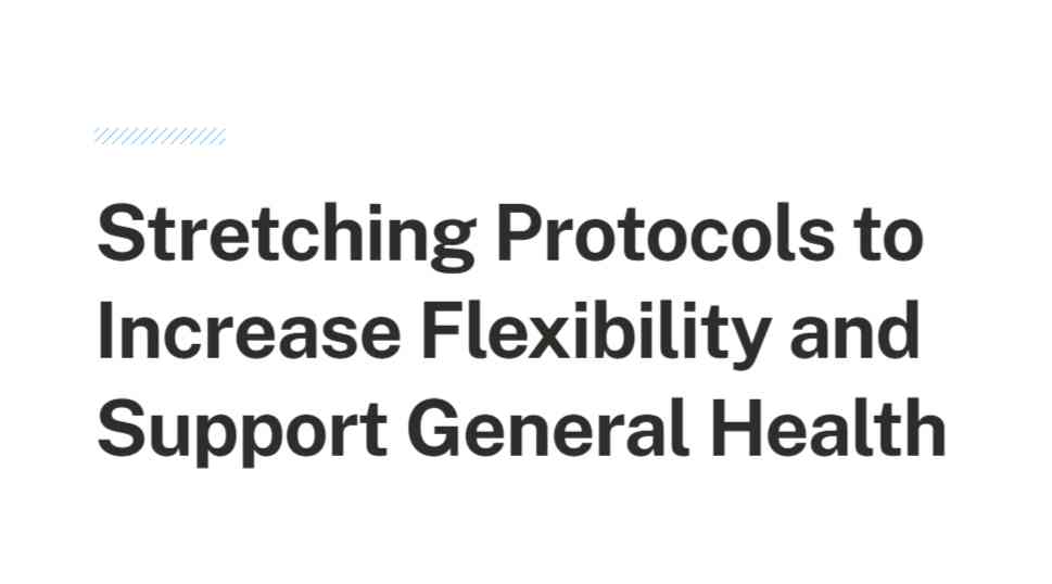 Stretching Protocols to Increase Flexibility and Support General Health