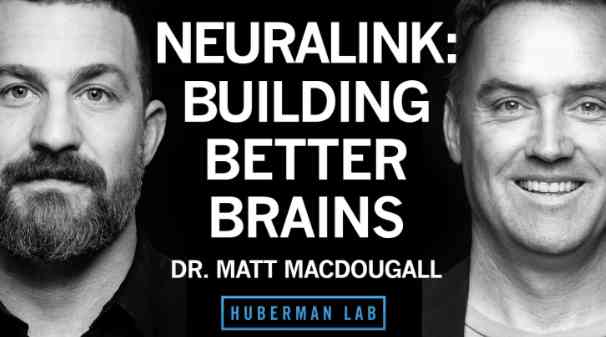 Dr. Matthew MacDougall: Neuralink & Technologies to Enhance Human Brains | Huberman Lab Podcast